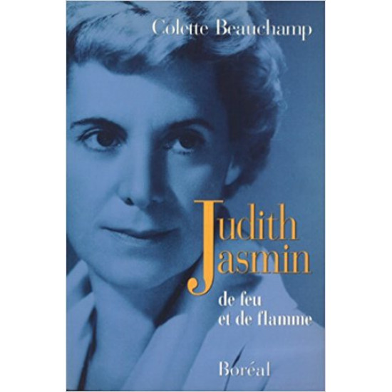 Judith Jasmin: De feu et de flamme par Colette Beauchamp